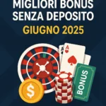 migliori-bonus-senza-deposito-giugno-2025
